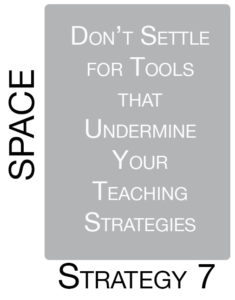 Strategy 7: Don't Settle for Tools that Undermine Your Teaching Strategies